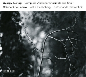 György Kurtág - Complete Works for Ensemble and Choir
